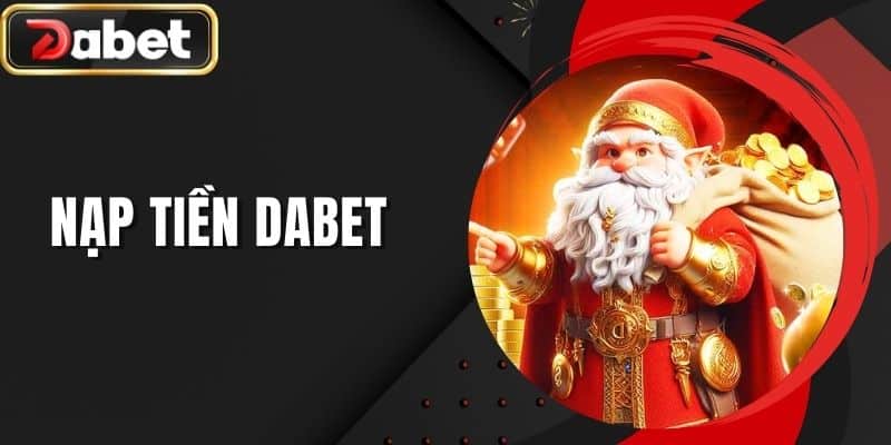 Nạp Tiền DABET - Tổng Hợp Những Phương Thức Giao Dịch