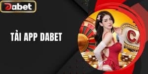 Tải App DABET - Quy Trình Cơ Bản Siêu Đơn Giản, Nhanh Chóng