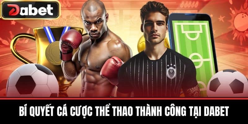 Bí quyết cá cược thể thao thành công tại DABET